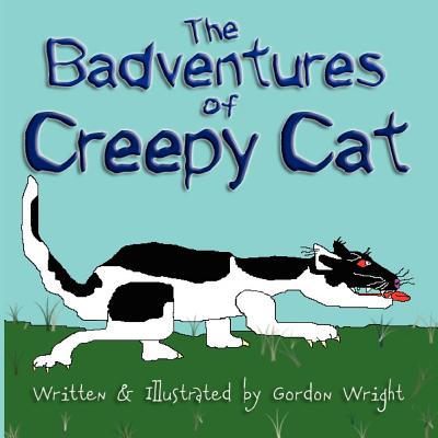 The Badventures of Creepy Cat - Wright, Gordon