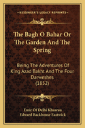 The Bagh O Bahar or the Garden and the Spring: Being the Adventures of King Azad Bakht and the Four Darweshes (1852)