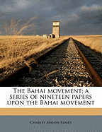 The Bahai Movement; A Series of Nineteen Papers Upon the Bahai Movement
