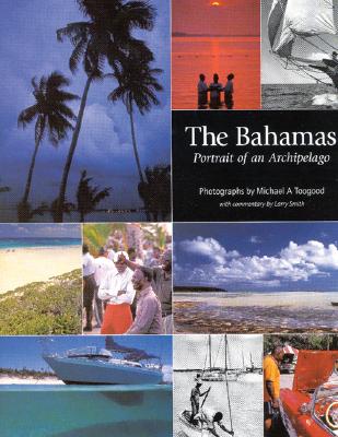 The Bahamas: Portrait of an Archipelago - Toogood, Michael A (Photographer), and Smith, Larry (Commentaries by)