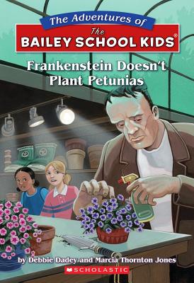 The Bailey School Kids #6: Frankenstein Doesn't Plant Petunias - Dadey, Debbie Jones