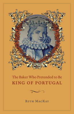 The Baker Who Pretended to Be King of Portugal - MacKay, Ruth