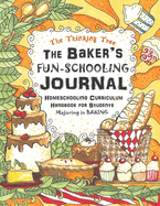 The Baker's Fun-Schooling Journal: Homeschooling Curriculum Handbook for Students Majoring in Baking - The Thinking Tree - Funschooling