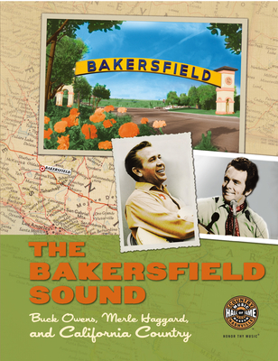The Bakersfield Sound: Buck Owens, Merle Haggard, and California Country - Country Music Hall of Fame and Museum, and Poe, Randy, and Bomar, Scott