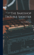 The Bakeshop Trouble Shooter