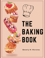 The Baking Book: Classic Cookies, Novel Treats, Brownies, Bars, and More