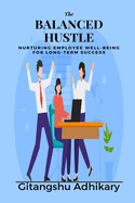 The Balanced Hustle: Nurturing Employee Well-being for Long-Term Success
