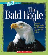 The Bald Eagle (a True Book: American History) (Library Edition)