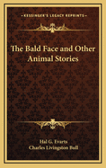 The Bald Face: And Other Animal Stories