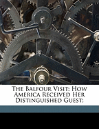 The Balfour Visit: How America Received Her Distinguished Guest