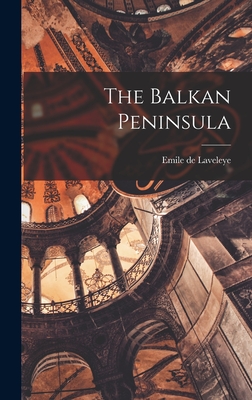 The Balkan Peninsula - Laveleye, Emile De
