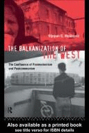 The Balkanization of the West: The Confluence of Postmodernism and Postcommunism - Mestrovic, Stjepan Gabriel