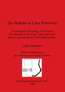 The Balkans in Later Prehistory: Periodization, Chronology and Cultural Development