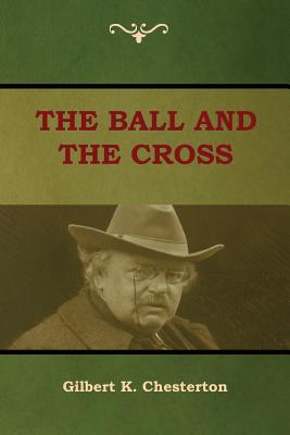 The Ball and The Cross - Chesterton, Gilbert K