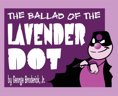 The Ballad Of The Lavender Dot - Broderick, George, Jr.