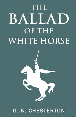 The Ballad of the White Horse - Chesterton, G K
