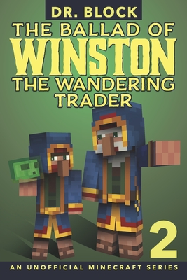 The Ballad of Winston the Wandering Trader, Book 2: (an unofficial Minecraft series) - Block, Dr.