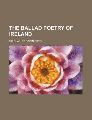 The Ballad Poetry of Ireland - Duffy, Charles Gavan, Sir