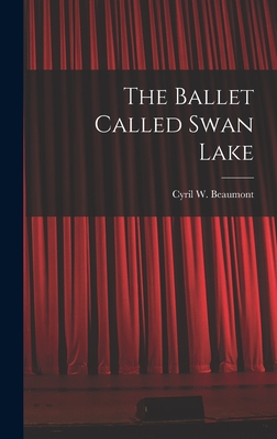 The Ballet Called Swan Lake - Beaumont, Cyril W (Cyril William) 1 (Creator)