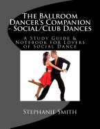 The Ballroom Dancer's Companion - Social/Club Dances: A Study Guide & Notebook for Lovers of Social Dance