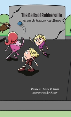 The Balls of Rubberville Book 2: Mischief and Mixups - Berger, Theresa D