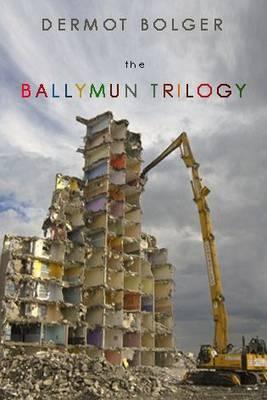 The Ballymun Trilogy - Bolger, Dermot