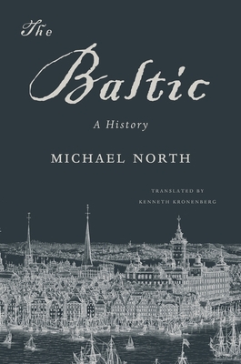 The Baltic: A History - North, Michael, and Kronenberg, Kenneth (Translated by)