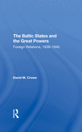 The Baltic States And The Great Powers: Foreign Relations, 19381940