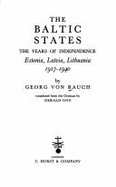 The Baltic States: Years of Independence - Estonia, Latvia, Lithuania, 1917-40