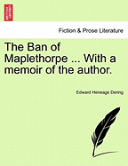 The Ban of Maplethorpe ... with a Memoir of the Author.