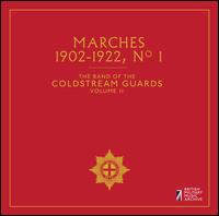 The Band of the Coldstream Guards, Vol. 11: Marches 1902-1922, No. 1 - Band of Coldstream Guards