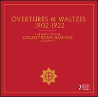 The Band of the Coldstream Guards, Vol. 3: Overtures & Waltzes 1902-1922 - Band of Coldstream Guards