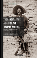 The Bandit as the Origin of the Mexican Corrido. History and Evolution until our time.