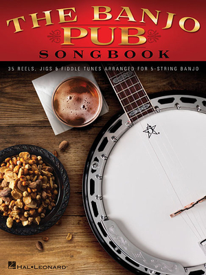 The Banjo Pub Songbook: 35 Reels, Jigs & Fiddle Tunes Arranged for 5-String Banjo - Hal Leonard Corp (Creator)