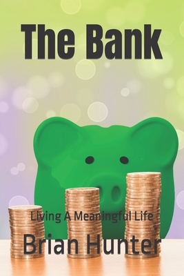The Bank: Living A Meaningful Life - Hunter, Brian