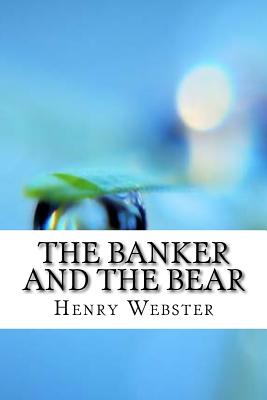 The Banker and the Bear - Webster, Henry Kitchell