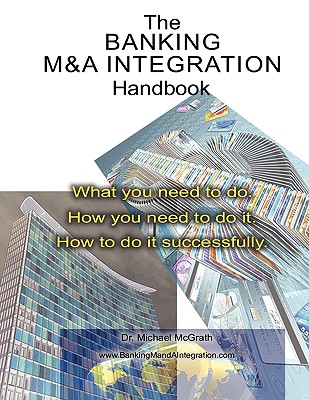 The Banking M&A Integration Handbook - McGrath, Michael, Mr.