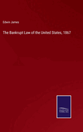 The Bankrupt Law of the United States, 1867