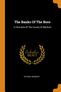 The Banks of the Boro: A Chronicle of the County of Wexford