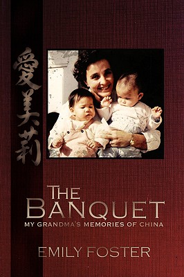 The Banquet: My Grandma's Memories of China - Foster, Emily