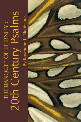 The Banquet of Eternity:: 20th Century Psalms. - Neubauer, Raymond L