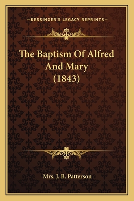 The Baptism Of Alfred And Mary (1843) - Patterson, J B, Mrs.