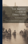 The Baptist Church Directory: A Guide to the Doctrines and Practices of Baptist Churches