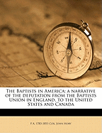 The Baptists in America: A Narrative of the Deputation from the Baptists Union in England, to the United States and Canada (Classic Reprint)