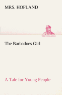 The Barbadoes Girl A Tale for Young People