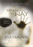 The Barbarian Way & Soul Cravings-2 Books in 1 Volume