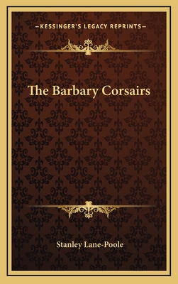 The Barbary Corsairs - Lane-Poole, Stanley