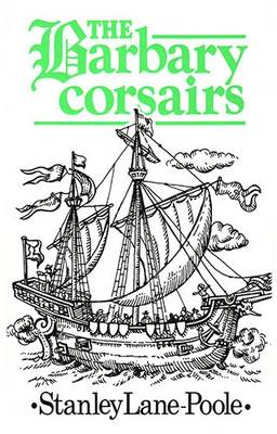 The Barbary Corsairs - Lane-Poole, Stanley