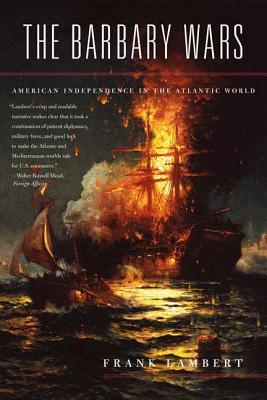 The Barbary Wars: American Independence in the Atlantic World - Lambert, Franklin