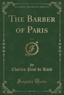 The Barber of Paris, Vol. 1 (Classic Reprint)